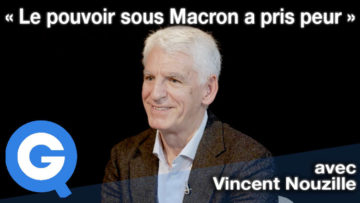 « Le pouvoir sous Macron a pris peur » avec Vincent Nouzille