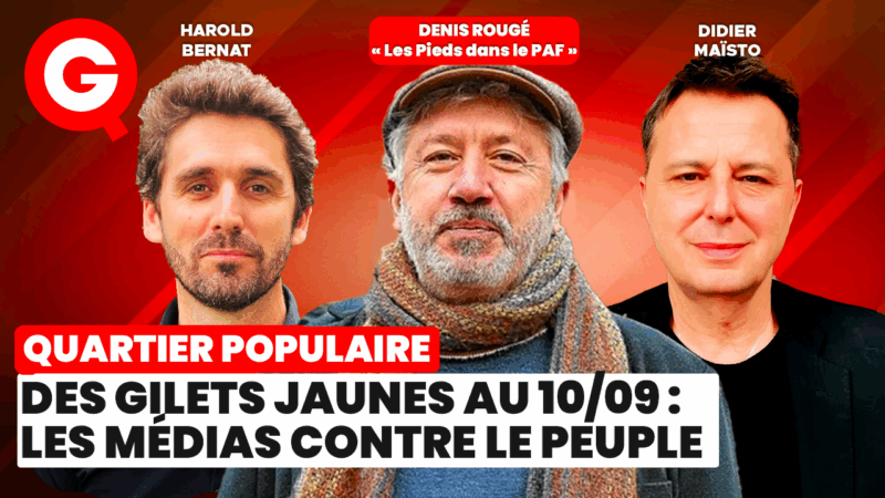 « Des Gilets jaunes au 10/09: les médias contre le peuple » avec Denis Rougé, Didier Maïsto et Harold Bernat