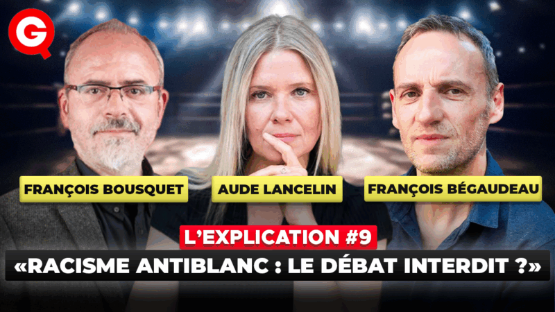 « Racisme antiblanc : le débat interdit ? » avec François Bousquet, François Bégaudeau, Aude Lancelin