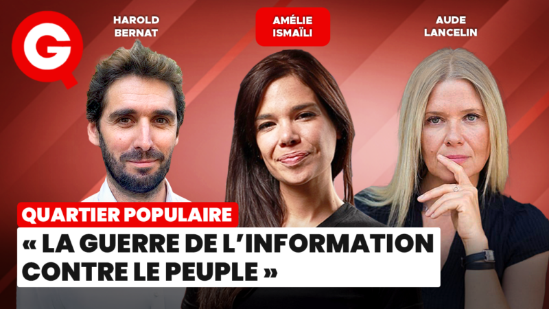 « La guerre de l&rsquo;information contre le peuple » avec Amélie Ismaïli, Aude Lancelin et Harold Bernat