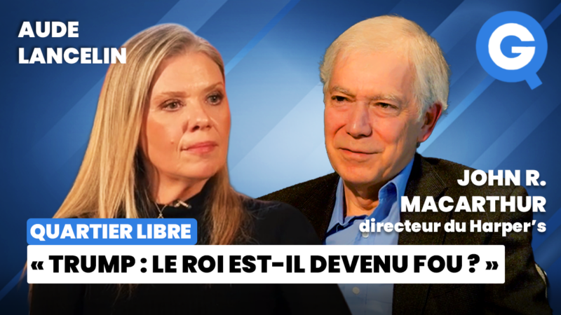« Trump : le roi est-il devenu fou? » avec John R. MacArthur et Aude Lancelin