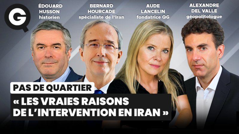 « Les vraies raisons de l&rsquo;intervention en Iran » avec Aude Lancelin, Bernard Hourcade, Édouard Husson et Alexandre Del Valle