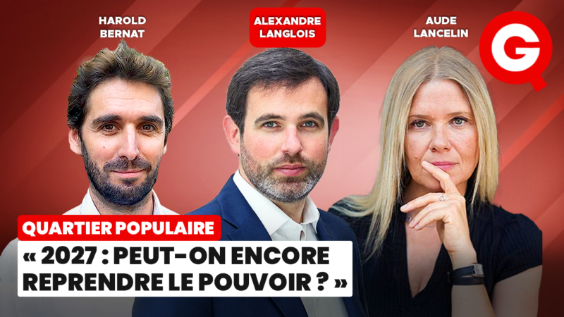 « 2027 : Peut-on encore reprendre le pouvoir ? » avec Alexandre Langlois, Aude Lancelin et Harold Bernat
