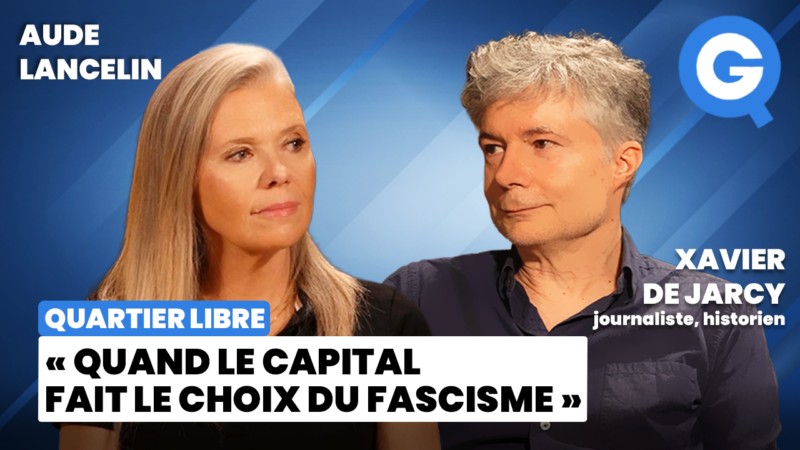 «Quand le capital fait le choix du fascisme» avec Aude Lancelin et Xavier de Jarcy