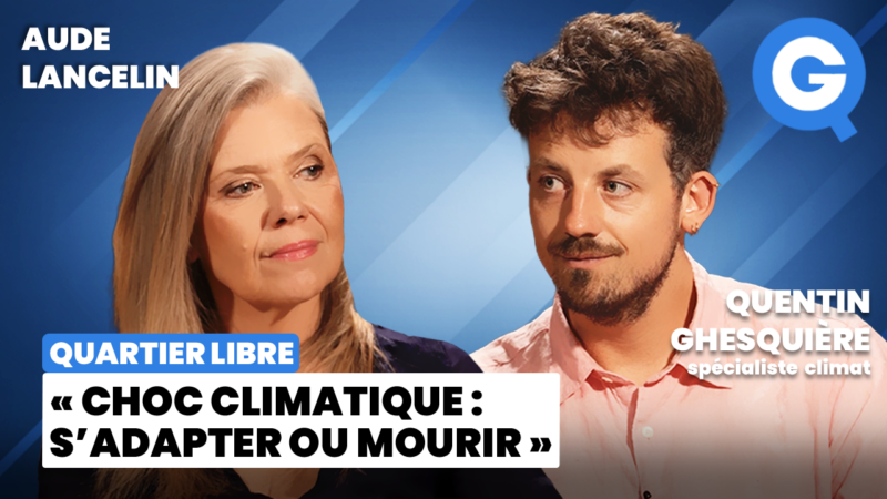 « Choc climatique: s&rsquo;adapter ou mourir » avec Quentin Ghesquière et Aude Lancelin