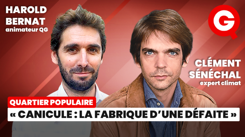 « Canicule : la fabrique d&rsquo;une défaite » avec Clément Sénéchal et Harold Bernat