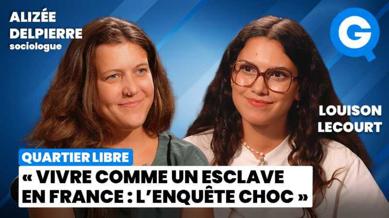 « Vivre comme un esclave en France: l’enquête choc » avec Alizée Delpierre et Louison Lecourt